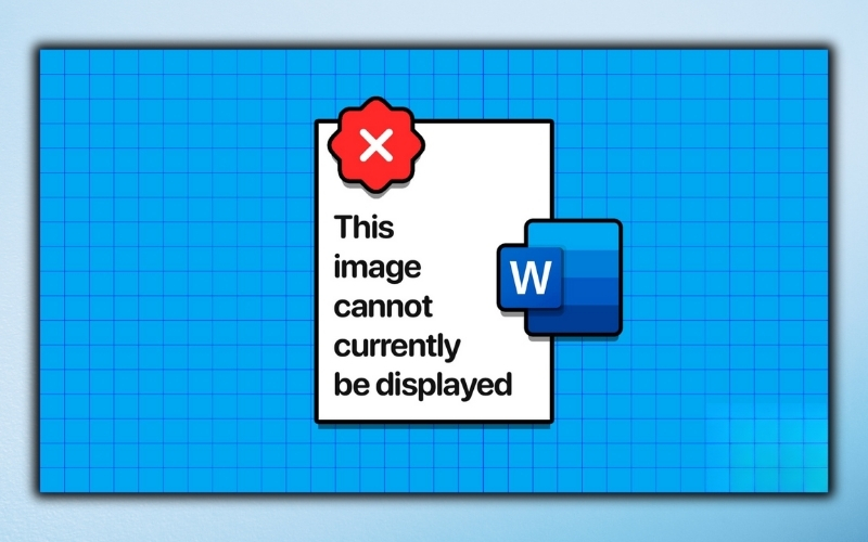 Lỗi This Image Cannot Currently Be Displayed trong Word