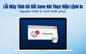 máy tính cứ bắt Save khi thực hiện lệnh in