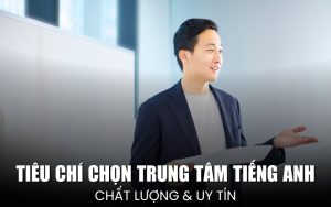tiêu chí chọn trung tâm tiếng Anh