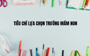 tiêu chí chọn trường mầm non