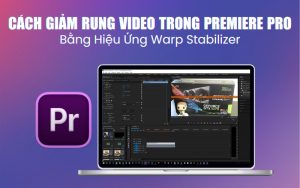 Giảm rung video trong Premiere
