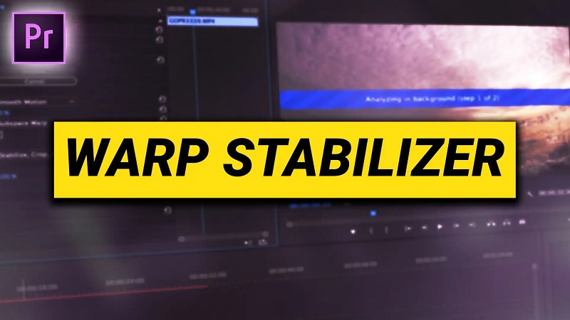 Warp Stabilizer trong Adobe Premiere Pro