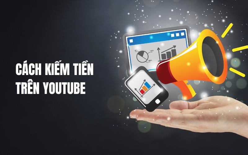 cách kiếm tiền trên youtube